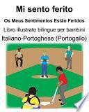 Italiano-Portoghese (Portogallo) Mi sento ferito/Os Meus Sentimentos Estão Feridos Libro illustrato bilingue per bambini