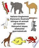 Italiano-Ungherese Dizionario Illustrato Bilingue Di Animali Per Bambini