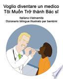 Italiano-Vietnamita Voglio diventare un medico / Tôi Muốn Trở thành Bác sĩ Dizionario bilingue illustrato per bambini