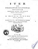 Iter per Poseganam Sclavoniae provinciam mensibus junio, et julio anno 1782 susceptum a Mathia Piller ... et Ludovico Mitterpacher ..