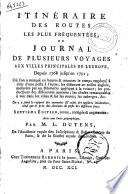 Itineraire des routes les plus frequentees, ou journal de plusieurs voyages aux villes principales de l'Europe, depuis 1768 jusqu'en 1791; ou l'on a marque en heures & minutes ... Par M. L. Dutens