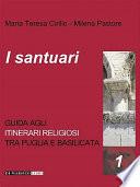 Itinerari religiosi. I santuari. Guida agli itinerari religiosi tra Puglia e Basilicata