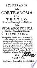 Itinerario Della Corte di Roma ò Vero Teatro Historico, Cronologico, e Politico, Della Sede Apostolica Dataria, e Cancellaria Romana