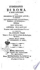 Itinerario di Roma e suoi contorni o sia Descrizione de' monumenti antichi, e moderni coll'indicazione delle più belle pitture, sculture, ed architetture. Opera dell'antiquario Andrea Manazzale tradotta dalla terza edizione francese ed aumentata da Stefano Piale ... Ornata delle vedute più interessanti di Roma. Tomo 1. [-2.]