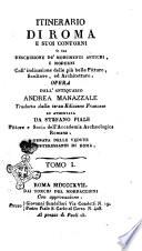 Itinerario di Roma e suoi contorni o sia Descrizione de' monumenti antichi, e moderni coll'indicazione delle più belle pitture, sculture, ed architetture. Opera dell'antiquario Andrea Manazzale tradotta dalla terza edizione francese ed aumentata da Stefano Piale ... Ornata delle vedute più interessanti di Roma. Tomo 1. [-2.]