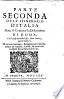Itinerario ouero Noua descrittione de' viaggi principali d'Italia di Francesco Scoto, nella quale si hà piena notitia di tutte le cose più notabili, & degne d'esser vedute, et aggiontoui in quest'vltima impressione le descrittioni di Vdine Palma nuoua Sacille Sicilia Malta di tutto il mondo in tre modi del Latio della Palestina, overo Terra Santa ...