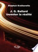 J.G. Ballard. Inventer la réalité