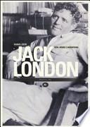 Jack London. Vita, opere e avventura