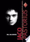 Jaco Pastorius. La straordinaria e tragica vita del più grande bassista del mondo