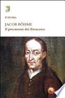 Jacob Bohme. Il precursore dei Rosacroce