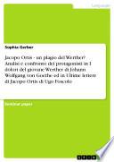 Jacopo Ortis - un plagio del Werther? Analisi e confronto dei protagonisti in I dolori del giovane Werther di Johann Wolfgang von Goethe ed in Ultime lettere di Jacopo Ortis di Ugo Foscolo