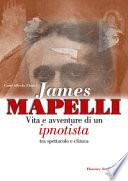 James Mapelli. Vita e avventure di un ipnotista tra spettacolo e clinica