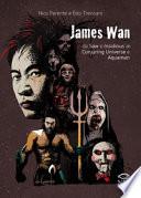 James Wan. Da Saw e Insidious al Conjuring universe e Aquaman
