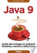Java 9. Guida allo sviluppo in ambienti Windows, macOS e GNU/Linus