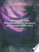 Jefferson County, Pennsylvania her pioneers and people, 1800-1915
