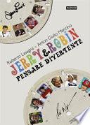 Jerry & Robin. Pensare divertente