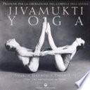Jivamukti yoga. Pratiche per la liberazione del corpo e dell'anima