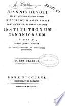 Joannis Devoti ... Institutionum canonicarum libri IV.