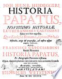 Joh. Henr. Heideggeri Historia papatus, novissimo historiae lutheranismi & calvinismi fabro kata biaion reposita. Qua ecclesiae Romanae, septem periodis distinctae, origo & progressus, ad nostra usque tempora, pertexitur. Accedit Francisci Guicciardini patritii florentini Historia papatus, ... Accuratiùs. correctiùs, juxta editionem priorem, quam nuper adornari curavit