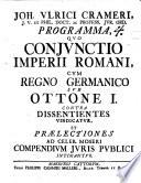 Joh. Ulrici Crameri, ... Programma quo coniunctio Imperii Romani cum regno Germanico sub Ottone I. contra dissentientes vindicatur, et praelectiones ad celeb. Moseri Compendium iuris publici intimantur