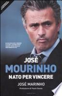 José Mourinho. Nato per vincere