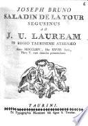 Joseph Bruno Saladin de La Tour Segusinus ad J.U. lauream in Regio Taurinensi Athenæo anno 1764., die 28. Junii, hora 5. cum dimidio pomeridiana