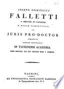Joseph Dominicus Falletti a Pertusio in Canapitio e Duriæ præfectura ut juris pro-doctor crearetur publice disputabat in Taurinensi Academia anno 1812. die 22. sextilis hora 5. pomerid