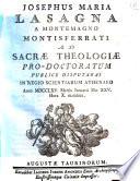 Josephus Maria Lasagna a Montemagno Montisferrati ad sacræ theologiæ pro-doctoratum publice disputabat in Regio Scientiarum Athenæo anno 1765. mensis Januarii die 25. hora 10. matutina