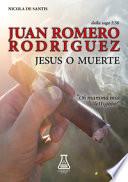 Juan Romero Rodriguez. Jesus o muerte