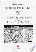 Judei de urbe. Storia illustrata degli ebrei di Roma