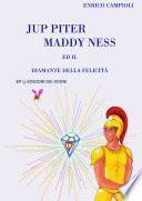 Jup Piter, Maddy Ness ed il Diamante della felicitÌÊ