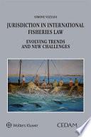 Jurisdiction in International Fisheries Law. Evolving Trends and New Challenges