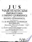 Jus majestaticum imperatoris Romano-Germanici in regno Germanico, sub praesidio dn. d. Heinrici Samuelis Eccholdi, solenni disputatione defendet Georgius Christoph. à Braun, eques Misn. auctor & respondens, ad diem 30. Septembris, 1687. h.l.q.c