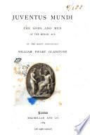Juventus mundi the gods and men of the heroic age by William Ewart Gladstone