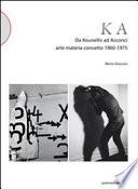 KA. Da Kounellis a Acconci