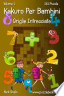 Kakuro Per Bambini Griglie Intrecciate - Volume 1 - 141 Puzzle