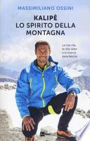 Kalipè. Lo spirito della montagna. La mia vita, le mie vette e la ricerca della felicità
