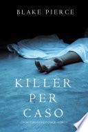 Killer per Caso (Un Mistero di Riley Paige—Libro 5)