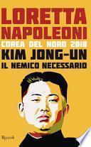 Kim Jong-un il nemico necessario. Corea del Nord 2018