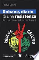 Kobane, diario di una resistenza. Racconti di una staffetta di solidarietà