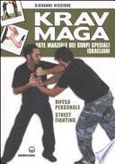 Krav Maga. Arte marziale dei corpi speciali israeliani. Difesa personale, street fighting. Ediz. illustrata