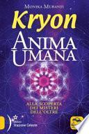 Kryon. Anima umana. Alla scoperta dei misteri dell'Oltre