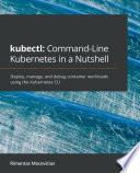 kubectl: Command-Line Kubernetes in a Nutshell