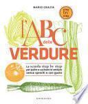 L'ABC delle verdure. La scuola step by step per pulire e cucinare le verdure senza sprechi e con gusto