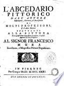 L'abcedario pittorico dall'autore ristampato, corretto, ed accresciuto di molti professori, e di altre notizie spettanti alla pittura ed in quest'ultima impressione con nuova, e copiosa aggiunta di altri professori. Al signor Francesco Mura eccellente, e magnifico pittore napoletano