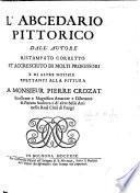 L'Abecedario Pittorico, dall' autore ristampato, corretto et accresciuto di molti professori e di altre notizie spettanti alla pittura, etc