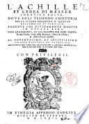 L'Achille et l'Enea di messer Lodouico Dolce. Doue egli tessendo l'historia della Iliade d'Homero a' quella dell'Eneide di Vergilio, ambedue l'ha diuinamente ridotte in ottaua rima. Con argomenti, et allegorie per ogni canto ... Aggiuntoui nel fine vna oratione del s. Andrea Menechini, sopra le lodi della poesia, & de' fautori delle virtu