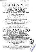 L'Adamo ovvero il Mondo Creato poema filosofico del sign. D. Tommaso Campailla ... cogli argomenti di ciascun canto tradotti in verso eroico latino dal sign. don Giuseppe Prescimone ... in questa seconda edizione corretto, e riformato dallo stesso Autore con varie aggiunte, e con le risposte alle obbiezioni fattegli sopra l'ipotesi della fermentazione, e sopra altre materie filosofiche, e con un indice copioso delle materie ...