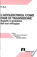 L'adolescenza come fase di transizione. Aspetti e problemi del suo sviluppo
