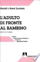 L'adulto di fronte al bambino. Relazione psicomotoria e formazione della personalità
